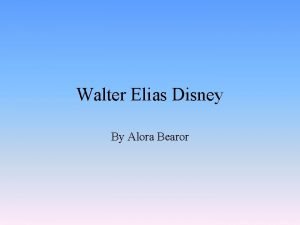 Walter Elias Disney By Alora Bearor Date and