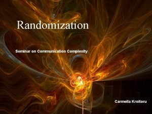 Randomization Seminar on Communication Complexity Carmella Kroitoru Whats