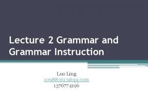 Lecture 2 Grammar and Grammar Instruction Luo Ling