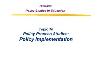 PEDU 6209 Policy Studies in Education Topic 10