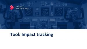 Tool Impact tracking Tool Impact tracking Purpose and