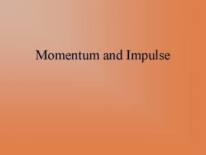 Momentum and Impulse Introduction to Momentum Momentum is