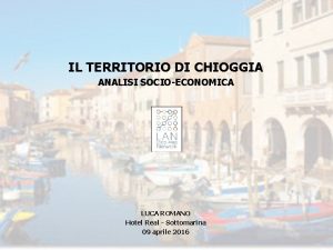 IL TERRITORIO DI CHIOGGIA ANALISI SOCIOECONOMICA LUCA ROMANO