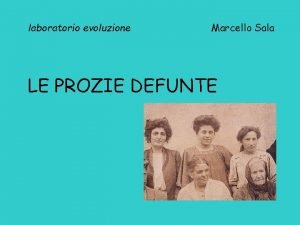 laboratorio evoluzione Marcello Sala LE PROZIE DEFUNTE Una