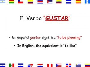 El Verbo GUSTAR En espaol gustar significa to