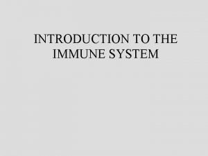 INTRODUCTION TO THE IMMUNE SYSTEM Innate and adaptive