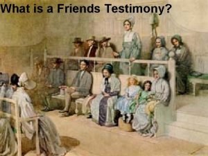 What is a Friends Testimony Forgotten Friends Testimonies