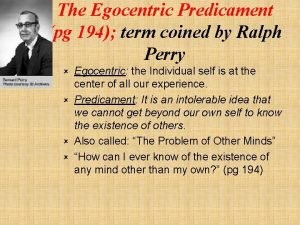 The Egocentric Predicament pg 194 term coined by