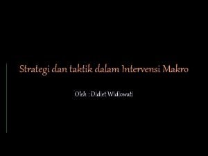 Strategi dan taktik dalam Intervensi Makro Oleh Didiet