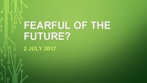 FEARFUL OF THE FUTURE 2 JULY 2017 fear