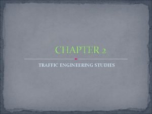 CHAPTER 2 TRAFFIC ENGINEERING STUDIES 2 1 Traffic