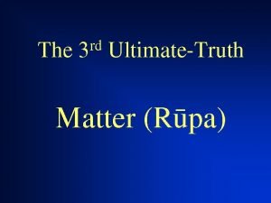 The rd 3 UltimateTruth Matter Rpa Why is