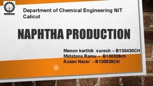 Department of Chemical Engineering NIT Calicut NAPHTHA PRODUCTION