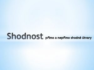 Shodnost pmo a nepmo shodn tvary Autor Mgr