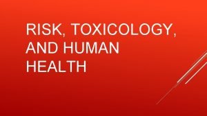 RISK TOXICOLOGY AND HUMAN HEALTH Warm Up 2192015