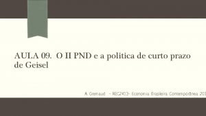 AULA 09 O II PND e a politica