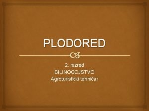 PLODORED 2 razred BILINOGOJSTVO Agroturistiki tehniar PLODORED Plodored