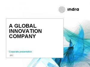 A GLOBAL INNOVATION COMPANY Corporate presentation May 20122010