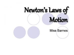 Newtons Laws of Motion Miss Barnes Sir Isaac