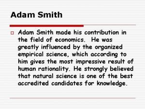 Adam Smith o Adam Smith made his contribution