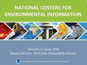 NATIONAL CENTERS FOR ENVIRONMENTAL INFORMATION Kenneth S Casey