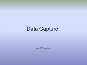 Data Capture www ICTTeacher com Data Capture Understand