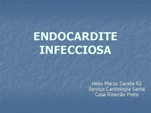 ENDOCARDITE INFECCIOSA Helio Marzo ZanelaR 2 Servio Cardiologia