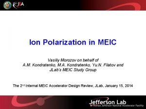 Ion Polarization in MEIC Vasiliy Morozov on behalf