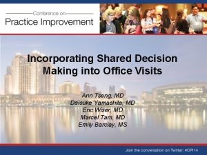Incorporating Shared Decision Making into Office Visits Ann