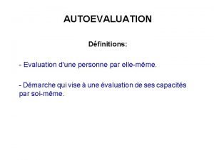 AUTOEVALUATION Dfinitions Evaluation dune personne par ellemme Dmarche