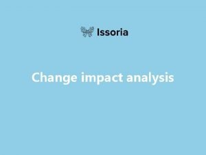 Change impact analysis Change Impact Analysis Methodology The