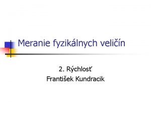 Meranie fyziklnych velin 2 Rchlos Frantiek Kundracik Rchlos