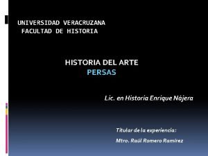 UNIVERSIDAD VERACRUZANA FACULTAD DE HISTORIA DEL ARTE PERSAS