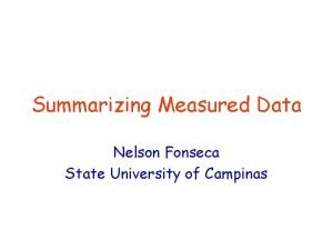 Summarizing Measured Data Nelson Fonseca State University of