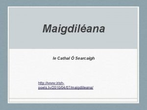 Maigdilana le Cathal Searcaigh http www irishpoets tv20100407maigdiileana