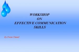WORKSHOP ON EFFECTIVE COMMUNICATION SKILLS By Prem Chand