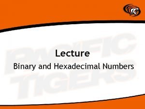 Lecture Binary and Hexadecimal Numbers How Machines Think