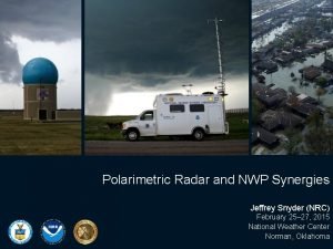 Polarimetric Radar and NWP Synergies Jeffrey Snyder NRC