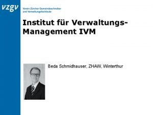 Institut fr Verwaltungs Management IVM Beda Schmidhauser ZHAW