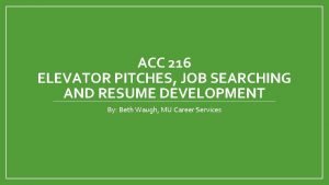 ACC 216 ELEVATOR PITCHES JOB SEARCHING AND RESUME