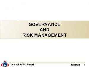 GOVERNANCE AND RISK MANAGEMENT Internal Audit Sururi Halaman