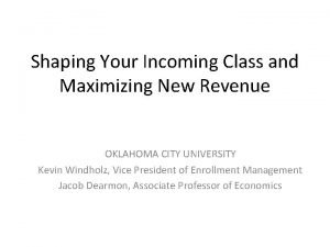 Shaping Your Incoming Class and Maximizing New Revenue