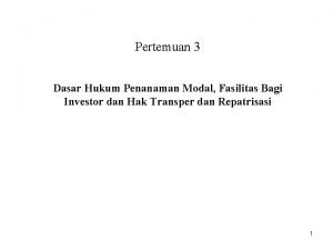 Pertemuan 3 Dasar Hukum Penanaman Modal Fasilitas Bagi