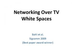 Networking Over TV White Spaces Bahl et al