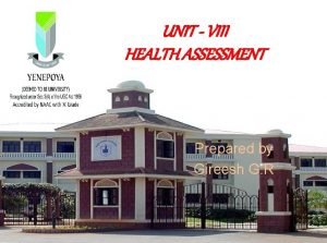 UNIT VIII HEALTH ASSESSMENT Prepared by Gireesh G