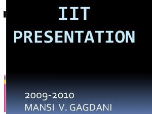 IIT PRESENTATION 2009 2010 MANSI V GAGDANI DELHI