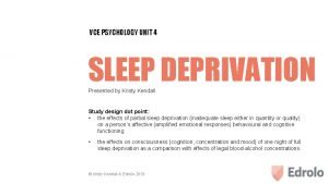 VCE PSYCHOLOGY UNIT 4 SLEEP DEPRIVATION Presented by