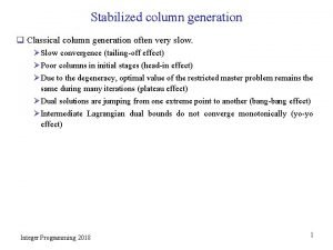 Stabilized column generation q Classical column generation often