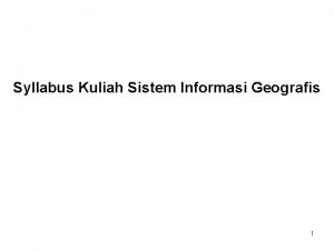 Syllabus Kuliah Sistem Informasi Geografis 1 Ringkasan Syllabus
