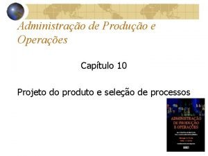 Administrao de Produo e Operaes Captulo 10 Projeto